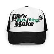 Life's Short, Make Things Foam trucker hat in Green/Black/White